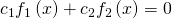 Rendered by QuickLaTeX.com {c}_{1}{f}_{1}\left(x\right)+{c}_{2}{f}_{2}\left(x\right)=0