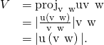 Rendered by QuickLaTeX.com \begin{array}{cc}\hfill V& =‖{\text{proj}}_{\text{v}\phantom{\rule{0.2em}{0ex}}×\phantom{\rule{0.2em}{0ex}}\text{w}}\text{u}‖‖\text{v}\phantom{\rule{0.2em}{0ex}}×\phantom{\rule{0.2em}{0ex}}\text{w}‖\hfill \\ & =|\frac{\text{u}·\left(\text{v}\phantom{\rule{0.2em}{0ex}}×\phantom{\rule{0.2em}{0ex}}\text{w}\right)}{‖\text{v}\phantom{\rule{0.2em}{0ex}}×\phantom{\rule{0.2em}{0ex}}\text{w}‖}|‖\text{v}\phantom{\rule{0.2em}{0ex}}×\phantom{\rule{0.2em}{0ex}}\text{w}‖\hfill \\ & =|\text{u}·\left(\text{v}\phantom{\rule{0.2em}{0ex}}×\phantom{\rule{0.2em}{0ex}}\text{w}\right)|.\hfill \end{array}