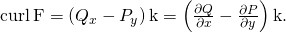 Rendered by QuickLaTeX.com \text{curl}\phantom{\rule{0.2em}{0ex}}\text{F}=\left({Q}_{x}-{P}_{y}\right)\text{k}=\left(\frac{\partial Q}{\partial x}-\frac{\partial P}{\partial y}\right)\text{k}.