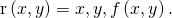 Rendered by QuickLaTeX.com \text{r}\left(x,y\right)=〈x,y,f\left(x,y\right)〉.