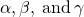 \alpha ,\beta ,\phantom{\rule{0.2em}{0ex}}\text{and}\phantom{\rule{0.2em}{0ex}}\gamma