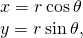 Rendered by QuickLaTeX.com \begin{array}{c}x=r\phantom{\rule{0.2em}{0ex}}\text{cos}\phantom{\rule{0.2em}{0ex}}\theta \hfill \\ y=r\phantom{\rule{0.2em}{0ex}}\text{sin}\phantom{\rule{0.2em}{0ex}}\theta ,\hfill \end{array}