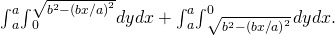 Rendered by QuickLaTeX.com {\int }_{\text{−}a}^{a}{\int }_{0}^{\sqrt{{b}^{2}-{\left(bx\text{/}a\right)}^{2}}}dydx+{\int }_{\text{−}a}^{a}{\int }_{\text{−}\sqrt{{b}^{2}-{\left(bx\text{/}a\right)}^{2}}}^{0}\phantom{\rule{0.1em}{0ex}}dydx.