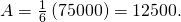 Rendered by QuickLaTeX.com \text{Δ}A=\frac{1}{6}\left(75000\right)=12500.