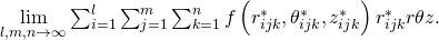 \underset{l,m,n\to \infty }{\text{lim}}\sum _{i=1}^{l}\sum _{j=1}^{m}\sum _{k=1}^{n}f\left({r}_{ijk}^{*},{\theta }_{ijk}^{*},{z}_{ijk}^{*}\right){r}_{ijk}^{*}\text{Δ}r\text{Δ}\theta \text{Δ}z.