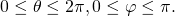Rendered by QuickLaTeX.com 0\le \theta \le 2\pi ,0\le \varphi \le \pi .