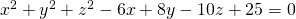 {x}^{2}+{y}^{2}+{z}^{2}-6x+8y-10z+25=0