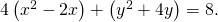 Rendered by QuickLaTeX.com 4\left({x}^{2}-2x\right)+\left({y}^{2}+4y\right)=8.
