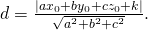 Rendered by QuickLaTeX.com d=\frac{|a{x}_{0}+b{y}_{0}+c{z}_{0}+k|}{\sqrt{{a}^{2}+{b}^{2}+{c}^{2}}}.