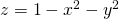 Rendered by QuickLaTeX.com z=1-{x}^{2}-{y}^{2}