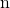 Rendered by QuickLaTeX.com \text{n}