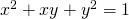 {x}^{2}+xy+{y}^{2}=1