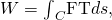 Rendered by QuickLaTeX.com W={\int }_{C}\text{F}·\text{T}ds,