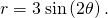 Rendered by QuickLaTeX.com r=3\phantom{\rule{0.2em}{0ex}}\text{sin}\left(2\theta \right).