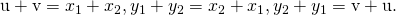 Rendered by QuickLaTeX.com \text{u}+\text{v}=〈{x}_{1}+{x}_{2},{y}_{1}+{y}_{2}〉=〈{x}_{2}+{x}_{1},{y}_{2}+{y}_{1}〉=\text{v}+\text{u}.