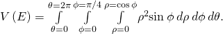 V\left(E\right)=\underset{\theta =0}{\overset{\theta =2\pi }{\int }}\phantom{\rule{0.2em}{0ex}}\underset{\phi =0}{\overset{\phi =\pi \text{/}4}{\int }}\phantom{\rule{0.2em}{0ex}}\underset{\rho =0}{\overset{\rho =\text{cos}\phantom{\rule{0.2em}{0ex}}\phi }{\int }}{\rho }^{2}\text{sin}\phantom{\rule{0.2em}{0ex}}\phi \phantom{\rule{0.2em}{0ex}}d\rho \phantom{\rule{0.2em}{0ex}}d\phi \phantom{\rule{0.2em}{0ex}}d\theta .