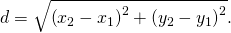 d=\sqrt{{\left({x}_{2}-{x}_{1}\right)}^{2}+{\left({y}_{2}-{y}_{1}\right)}^{2}}.