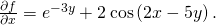 Rendered by QuickLaTeX.com \frac{\partial f}{\partial x}={e}^{-3y}+2\phantom{\rule{0.2em}{0ex}}\text{cos}\left(2x-5y\right).