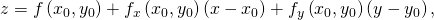 Rendered by QuickLaTeX.com z=f\left({x}_{0},{y}_{0}\right)+{f}_{x}\left({x}_{0},{y}_{0}\right)\left(x-{x}_{0}\right)+{f}_{y}\left({x}_{0},{y}_{0}\right)\left(y-{y}_{0}\right),