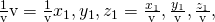 \frac{1}{‖\text{v}‖}\text{v}=\frac{1}{‖\text{v}‖}〈{x}_{1},{y}_{1},{z}_{1}〉=〈\frac{{x}_{1}}{‖\text{v}‖},\frac{{y}_{1}}{‖\text{v}‖},\frac{{z}_{1}}{‖\text{v}‖}〉,