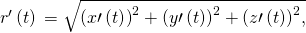 Rendered by QuickLaTeX.com ‖{r}^{\prime }\left(t\right)‖=\sqrt{{\left(x\prime \left(t\right)\right)}^{2}+{\left(y\prime \left(t\right)\right)}^{2}+{\left(z\prime \left(t\right)\right)}^{2},}