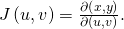 Rendered by QuickLaTeX.com J\left(u,v\right)=\frac{\partial \left(x,y\right)}{\partial \left(u,v\right)}.