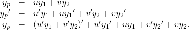 Rendered by QuickLaTeX.com \begin{array}{ccc}\hfill {y}_{p}& =\hfill & u{y}_{1}+v{y}_{2}\hfill \\ \hfill {y}_{p}{}^{\prime }& =\hfill & {u}^{\prime }{y}_{1}+u{y}_{1}{}^{\prime }+{v}^{\prime }{y}_{2}+v{y}_{2}{}^{\prime }\hfill \\ \hfill {y}_{p}\text{″}& =\hfill & {\left({u}^{\prime }{y}_{1}+{v}^{\prime }{y}_{2}\right)}^{\prime }+{u}^{\prime }{y}_{1}{}^{\prime }+u{y}_{1}\text{″}+{v}^{\prime }{y}_{2}{}^{\prime }+v{y}_{2}\text{″}\text{.}\hfill \end{array}