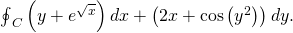{\oint }_{C}\left(y+{e}^{\sqrt{x}}\right)dx+\left(2x+\text{cos}\left({y}^{2}\right)\right)dy.