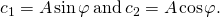 Rendered by QuickLaTeX.com {c}_{1}=A\phantom{\rule{0.1em}{0ex}}\text{sin}\phantom{\rule{0.1em}{0ex}}\varphi \phantom{\rule{0.2em}{0ex}}\text{and}\phantom{\rule{0.2em}{0ex}}{c}_{2}=A\phantom{\rule{0.1em}{0ex}}\text{cos}\phantom{\rule{0.1em}{0ex}}\varphi \text{.}