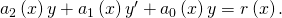 Rendered by QuickLaTeX.com {a}_{2}\left(x\right)y\text{″}+{a}_{1}\left(x\right){y}^{\prime }+{a}_{0}\left(x\right)y=r\left(x\right).