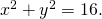 Rendered by QuickLaTeX.com {x}^{2}+{y}^{2}=16.