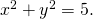 Rendered by QuickLaTeX.com {x}^{2}+{y}^{2}=5.