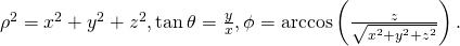 {\rho }^{2}={x}^{2}+{y}^{2}+{z}^{2},\text{tan}\phantom{\rule{0.2em}{0ex}}\theta =\frac{y}{x},\phi =\text{arccos}\left(\frac{z}{\sqrt{{x}^{2}+{y}^{2}+{z}^{2}}}\right).