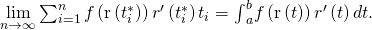 Rendered by QuickLaTeX.com \underset{n\to \infty }{\text{lim}}\sum _{i=1}^{n}f\left(\text{r}\left({t}_{i}^{*}\right)\right)‖{r}^{\prime }\left({t}_{i}^{*}\right)‖\text{Δ}{t}_{i}={\int }_{a}^{b}f\left(\text{r}\left(t\right)\right)‖{r}^{\prime }\left(t\right)‖dt.