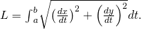 Rendered by QuickLaTeX.com L={\int }_{a}^{b}\sqrt{{\left(\frac{dx}{dt}\right)}^{2}+{\left(\frac{dy}{dt}\right)}^{2}}dt.