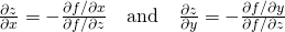 Rendered by QuickLaTeX.com \frac{\partial z}{\partial x}=-\frac{\partial f\text{/}\partial x}{\partial f\text{/}\partial z}\phantom{\rule{1em}{0ex}}\text{and}\phantom{\rule{1em}{0ex}}\frac{\partial z}{\partial y}=-\frac{\partial f\text{/}\partial y}{\partial f\text{/}\partial z}