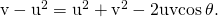 Rendered by QuickLaTeX.com {‖\text{v}-\text{u}‖}^{2}={‖\text{u}‖}^{2}+{‖\text{v}‖}^{2}-2‖\text{u}‖‖\text{v}‖\text{cos}\phantom{\rule{0.2em}{0ex}}\theta .