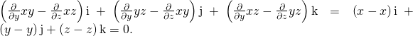 Rendered by QuickLaTeX.com \left(\frac{\partial }{\partial y}xy-\frac{\partial }{\partial z}xz\right)\text{i}+\left(\frac{\partial }{\partial y}yz-\frac{\partial }{\partial z}xy\right)\text{j}+\left(\frac{\partial }{\partial y}xz-\frac{\partial }{\partial z}yz\right)\text{k}=\left(x-x\right)\text{i}+\left(y-y\right)\text{j}+\left(z-z\right)\text{k}=0.