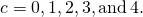 Rendered by QuickLaTeX.com c=0,1,2,3,\text{and}\phantom{\rule{0.2em}{0ex}}4.