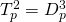 Rendered by QuickLaTeX.com {T}_{p}^{2}={D}_{p}^{3}