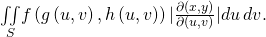 Rendered by QuickLaTeX.com \underset{S}{\iint }f\left(g\left(u,v\right),h\left(u,v\right)\right)|\frac{\partial \left(x,y\right)}{\partial \left(u,v\right)}|du\phantom{\rule{0.2em}{0ex}}dv.