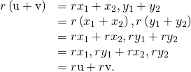 Rendered by QuickLaTeX.com \begin{array}{cc}\hfill r\left(\text{u}+\text{v}\right)& =r·〈{x}_{1}+{x}_{2},{y}_{1}+{y}_{2}〉\hfill \\ & =〈r\left({x}_{1}+{x}_{2}\right),r\left({y}_{1}+{y}_{2}\right)〉\hfill \\ & =〈r{x}_{1}+r{x}_{2},r{y}_{1}+r{y}_{2}〉\hfill \\ & =〈r{x}_{1},r{y}_{1}〉+〈r{x}_{2},r{y}_{2}〉\hfill \\ & =r\text{u}+r\text{v}.\hfill \end{array}
