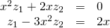 Rendered by QuickLaTeX.com \begin{array}{ccc}\hfill {x}^{2}{z}_{1}+2x{z}_{2}& =\hfill & 0\hfill \\ \hfill {z}_{1}-3{x}^{2}{z}_{2}& =\hfill & 2x\hfill \end{array}