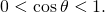 Rendered by QuickLaTeX.com 0<\text{cos}\phantom{\rule{0.2em}{0ex}}\theta <1.
