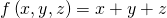 Rendered by QuickLaTeX.com f\left(x,y,z\right)=x+y+z