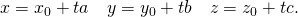 Rendered by QuickLaTeX.com x={x}_{0}+ta\phantom{\rule{1em}{0ex}}y={y}_{0}+tb\phantom{\rule{1em}{0ex}}z={z}_{0}+tc.