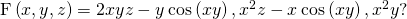 Rendered by QuickLaTeX.com \text{F}\left(x,y,z\right)=〈2xyz-y\phantom{\rule{0.2em}{0ex}}\text{cos}\left(xy\right),{x}^{2}z-x\phantom{\rule{0.2em}{0ex}}\text{cos}\left(xy\right),{x}^{2}y〉?