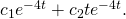 Rendered by QuickLaTeX.com {c}_{1}{e}^{-4t}+{c}_{2}t{e}^{-4t}.