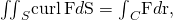 Rendered by QuickLaTeX.com {\iint }_{S}\text{curl}\phantom{\rule{0.2em}{0ex}}\text{F}·d\text{S}={\int }_{C}\text{F}·d\text{r},
