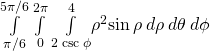 \underset{\pi \text{/}6}{\overset{5\pi \text{/}6}{\int }}\phantom{\rule{0.2em}{0ex}}\underset{0}{\overset{2\pi }{\int }}\phantom{\rule{0.2em}{0ex}}\underset{2\phantom{\rule{0.2em}{0ex}}\text{csc}\phantom{\rule{0.2em}{0ex}}\phi }{\overset{4}{\int }}{\rho }^{2}\text{sin}\phantom{\rule{0.2em}{0ex}}\rho \phantom{\rule{0.2em}{0ex}}d\rho \phantom{\rule{0.2em}{0ex}}d\theta \phantom{\rule{0.2em}{0ex}}d\phi